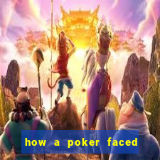 how a poker faced girl really feels